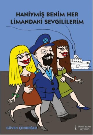 Haniymiş Benim Her Limandaki Sevgililerim – Güven Çokdeğer – İkinci Adam Yayınları kitap kapağı