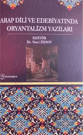 Arap Dili ve Edebiyatında Oryantalizm Yazıları – Naci Özsoy – Fenomen Yayıncılık kitap kapağı
