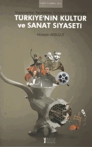 Türkiye’nin Kültür ve Sanat Siyaseti – Hüseyin Akbulut – Müzik Eğitimi Yayınları kitap kapağı