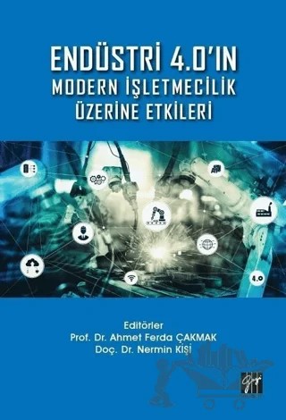Endüstri 4.0'ın Modern İşletmecilik Üzerine Etkileri – Ahmet Ferda Çakmak, Nermin Kişi – Gazi Kitabevi kitap kapağı