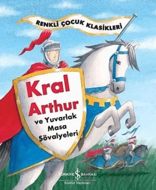 Kral Arthur ve Yuvarlak Masa Şövalyeleri – Sasha Morton – İş Bankası Kültür Yayınları kitap kapağı