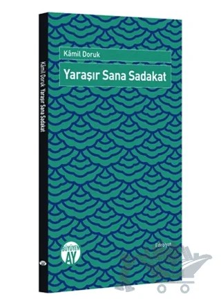 Yaraşır Sana Sadakat – Kamil Doruk – Büyüyen Ay Yayınları kitap kapağı