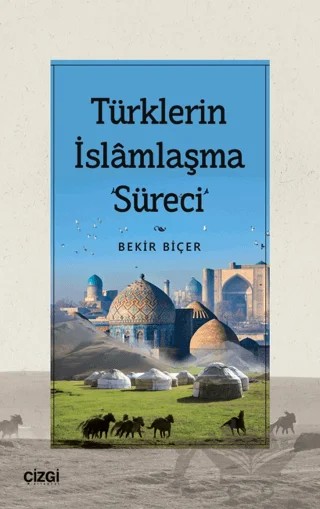 Türklerin İslamlaşma Süreci – Bekir Biçer – Çizgi Kitabevi Yayınları kitap kapağı