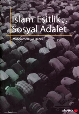 İslam, Eşitlik ve Sosyal Adalet – Muhammed Nur Denek – Phoenix Yayınevi kitap kapağı