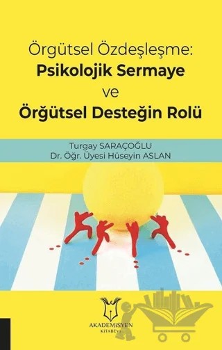 Örgütsel Özdeşleşme: Psikolojik Sermaye ve Örgütsel Desteğin Rolü – Hüseyin Aslan, Turgay Saraçoğlu – Akademisyen Kitabevi kitap kapağı