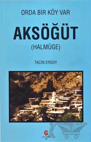 Orda Bir Köy Var - Aksöğüt (Halmüge) – Tacin Ersoy – Can Yayınları (Ali Adil Atalay) kitap kapağı