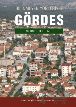Bilinmeyen Yönleriyle Gördes – Mehmet Tekdemir – Arkeoloji ve Sanat Yayınları kitap kapağı