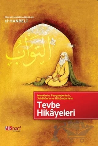 Meleklerin, Peygamberlerin, Sahabilerin ve Hükümdarların Tevbe Hikayeleri – Ebu Muhammed Abdullah El-Hanbeli – İlkharf Yayınevi kitap kapağı