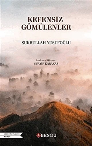 Kefensiz Gömülenler – Şükrullah Yusufoğlu – Bengü Yayınları kitap kapağı