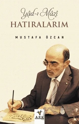 Yad-ı Mazi: Hatıralarım – Mustafa Özcan – Ark Kitapları kitap kapağı