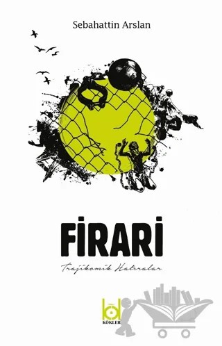 Firari - Trajikomik Hatıralar – Sebahattin Arslan – Kökler Kitabevi kitap kapağı