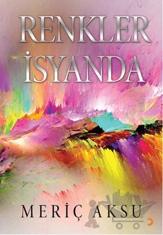 Renkler İsyanda – Meriç Aksu – Cinius Yayınları kitap kapağı