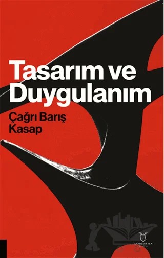 Tasarım ve Duygulanım – Çağrı Barış Kasap – Akademisyen Kitabevi kitap kapağı