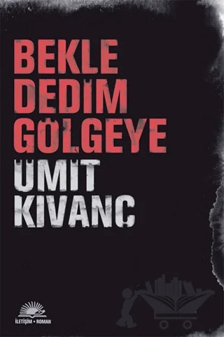 Bekle Dedim Gölgeye – Ümit Kıvanç – İletişim Yayınevi kitap kapağı