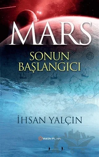 Mars Sonun Başlangıcı – İhsan Yalçın – Yakın Plan Yayınları kitap kapağı