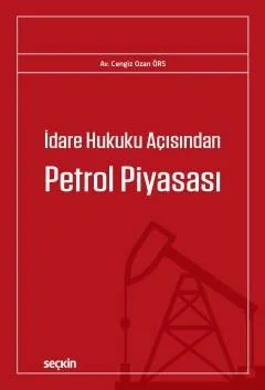 İdare Hukuku Açısından Petrol Piyasası – Ozan Örs – Seçkin Yayıncılık kitap kapağı