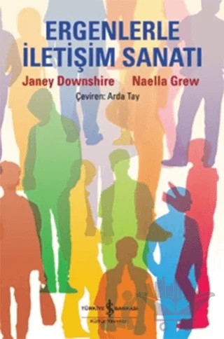 Ergenlerle İletişim Sanatı – Janey Downshire, Naella Grew – İş Bankası Kültür Yayınları kitap kapağı