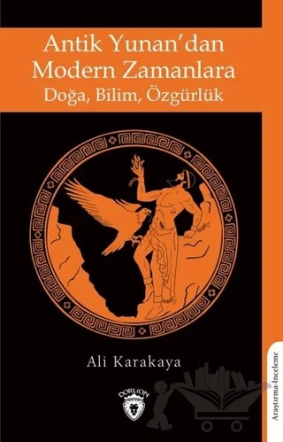 Antik Yunan’dan Modern Zamanlara Doğa, Bilim, Özgürlük – Ali Karakaya – Dorlion Yayınları kitap kapağı