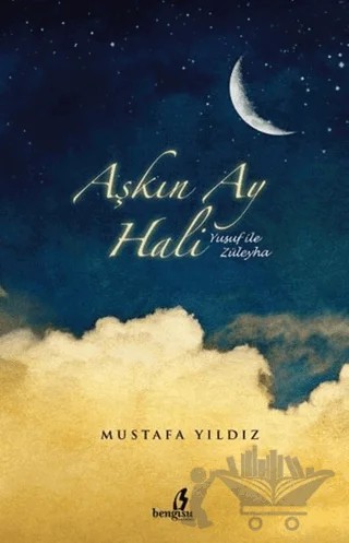Aşkın Ay Hali - Yusuf ile Züleyha – Mustafa Yıldız – Bengisu Yayınları kitap kapağı