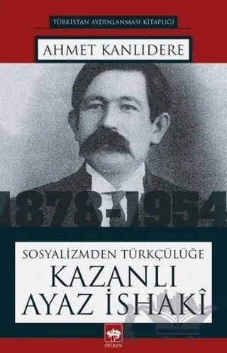 Sosyalizmden Türkçülüğe Kazanlı Ayaz İshaki – Ahmet Kanlıdere – Ötüken Neşriyat kitap kapağı