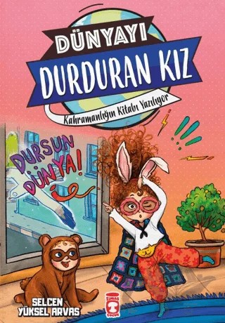 Dünyayı Durduran Kız - Kahramanlığın Kitabı Yazılıyor – Selcen Yüksel Arvas – Timaş Çocuk kitap kapağı
