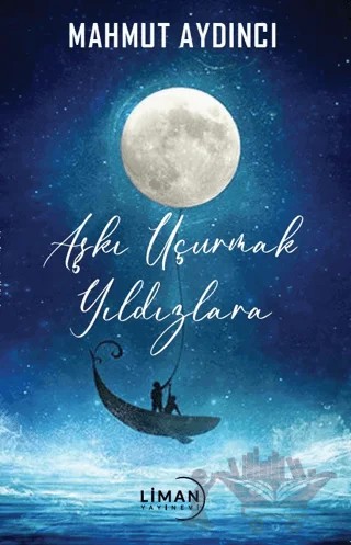 Aşkı Uçurmak Yıldızlara – Mahmut Aydıncı – Liman Yayınevi kitap kapağı