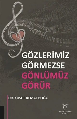 Gözlerimiz Görmezse Gönlümüz Görür – Yusuf Kemal Boğa – Akademisyen Kitabevi kitap kapağı