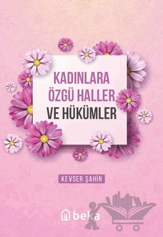 Kadınlara Özgü Haller ve Hükümler – Kevser Şahin – Beka Yayınları kitap kapağı