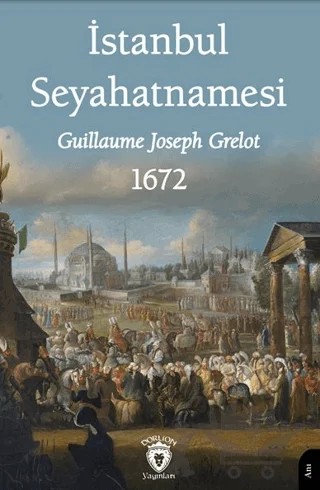 İstanbul Seyahatnamesi 1672 – Guillaume Joseph Grelot – Dorlion Yayınları kitap kapağı