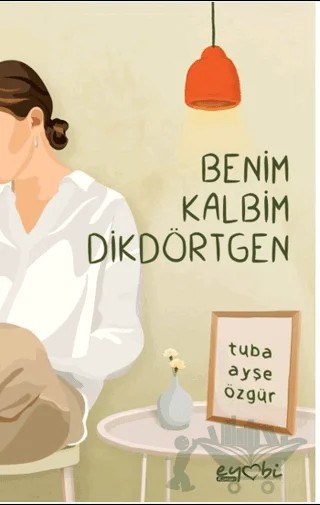 Benim Kalbim Dikdörtgen – Tuba Ayşe Özgür – Eyobi Yayınları kitap kapağı