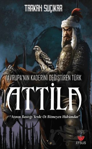 Avrupa'nın Kaderini Değiştiren Türk - Attila – Tarkan Suçıkar – Efsus Yayınları kitap kapağı
