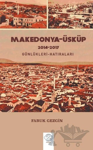 Makedonya-Üsküp 2104-2017 Günlükleri-Hatıraları – Gezi Yazıları – Faruk Gezgin – Post Yayınevi kitap kapağı