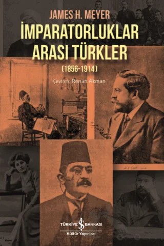 İmparatorluklar Arası Türkler (1856-1914) – James H. Meyer – İş Bankası Kültür Yayınları kitap kapağı
