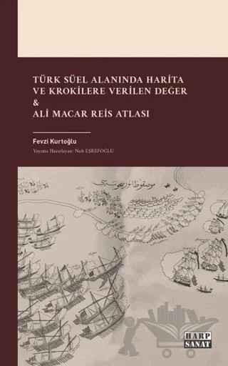 Türk Süel Alanında Harita ve Krokilere Verilen Değer & Ali Macar Reis Atlası – Fevzi Kurtoğlu – Harp Sanat Yayınları kitap kapağı