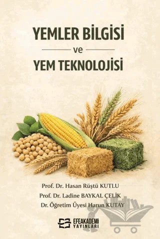 Yemler Bilgisi ve Yem Teknolojisi – Hasan Rüştü Kutlu, Ladine Baykal Çelik, Harun Kutay – Efe Akademi Yayınları kitap kapağı
