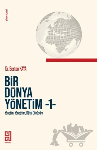 Bir Dünya Yönetim - 1 – Bertan Kaya – Historia Yayınevi kitap kapağı