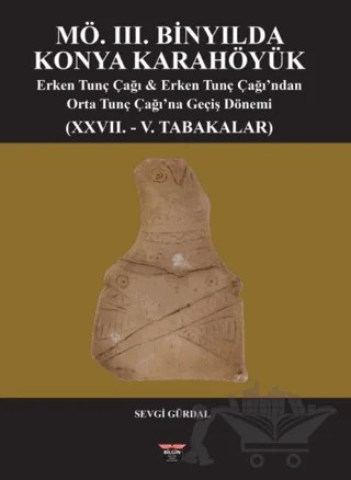 MÖ. III. Binyılda Konya Karahöyük – Sevgi Gürdal – Bilgin Kültür Sanat Yayınları kitap kapağı