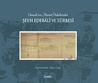 Osmanlı’nın Manevi Önderlerinden Şeyh Edebali ve Türbesi – Ebul Faruk Önal, Osman Doğan – Çamlıca Basım Yayın kitap kapağı