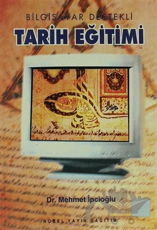 Bilgisayar Destekli Tarih Eğitimi – Mehmet İpcioğlu – Nobel Akademik Yayıncılık kitap kapağı