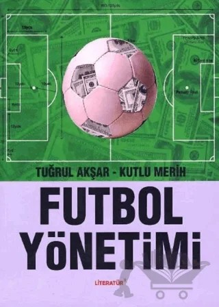 Futbol Yönetimi – Kutlu Merih, Tuğrul Akşar – Literatür Yayıncılık kitap kapağı