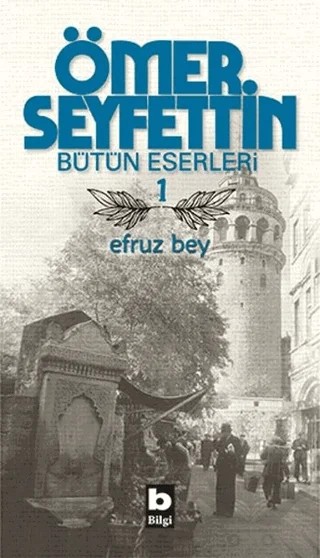 Ömer Seyfettin Bütün Eserleri 1 - Efruz Bey – Ömer Seyfettin – Bilgi Yayınevi kitap kapağı
