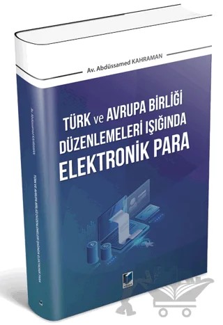 Türk ve Avrupa Birliği Düzenlemeleri Işığında Elektronik Para – Abdüssamed Kahraman – Adalet Yayınevi kitap kapağı