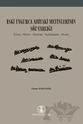 Eski Uygurca Abitaki Metinlerinin Söz Varlığı – Tümer Karaayak – Türk Dil Kurumu Yayınları kitap kapağı