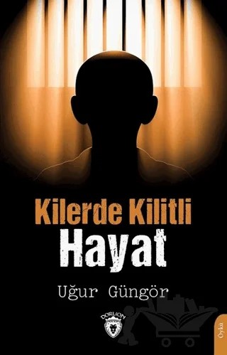 Kilerde Kilitli Hayat – Uğur Güngör – Dorlion Yayınları kitap kapağı