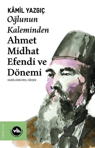 Oğlunun Kaleminden Ahmet Midhat Efendi ve Dönemi – Kamil Yazgıç – Vakıfbank Kültür Yayınları kitap kapağı