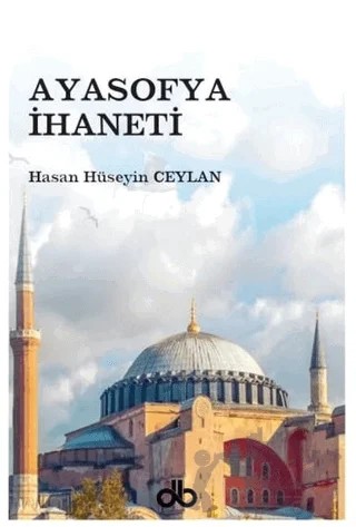Ayasofya İhaneti – Hasan Hüseyin Ceylan – Dünya Bizim Kitaplığı kitap kapağı
