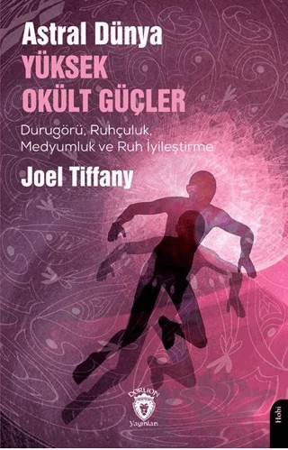 Astral Dünya Yüksek Okült Güçler – Joel Tiffany – Dorlion Yayınları kitap kapağı