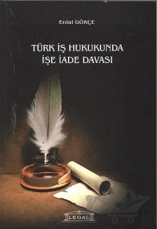 Türk İş Hukukunda İşe İade Davası – Erdal Gökçe – Legal Yayıncılık kitap kapağı