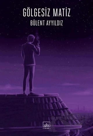 Gölgesiz Matiz – Bülent Ayyıldız – İthaki Yayınları kitap kapağı