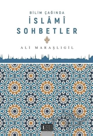 Bilim Çağında İslami Sohbetler – Ali Maraşlıgil – Özgü Yayıncılık kitap kapağı